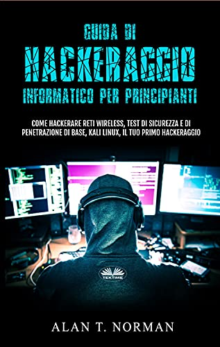 Alan T. Norman - Guida di Hackeraggio Informatico per principianti (2021)
