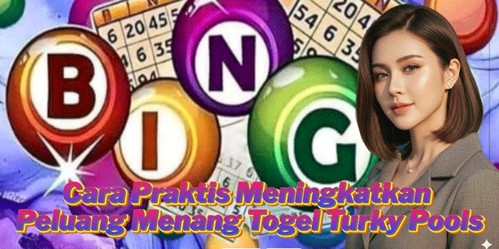 Cara Praktis Meningkatkan Peluang Menang Togel Turky Pools