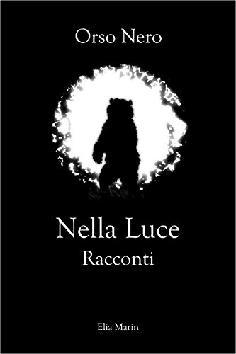 Elia Marin – Orso Nero. Nella Luce.  (2020)