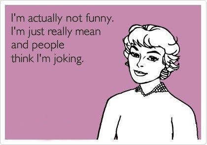 Funny-Ecards-Im-really-not-funny.jpg