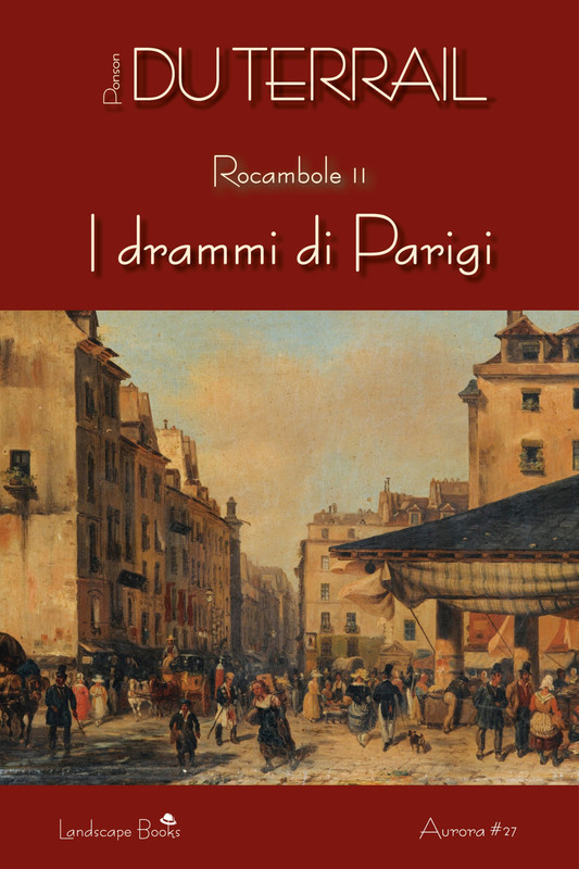 Pierre Alexis Ponson Du Terrail – Rocambole II. I drammi di Parigi (2018)