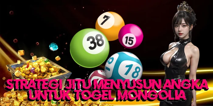 Strategi Jitu Menyusun Angka untuk Togel Mongolia