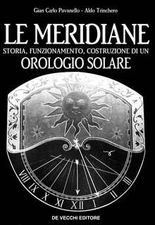 Giancarlo Pavanello, Aldo Trinchero - Le meridiane. Storia, funzionamento, costruzione di un orologio solare (1996)
