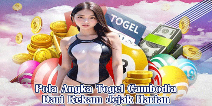 Pola Angka Togel Cambodia Dari Rekam Jejak Harian