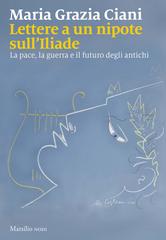 Maria Grazia Ciani – Lettere a un nipote sull’Iliade (2026)