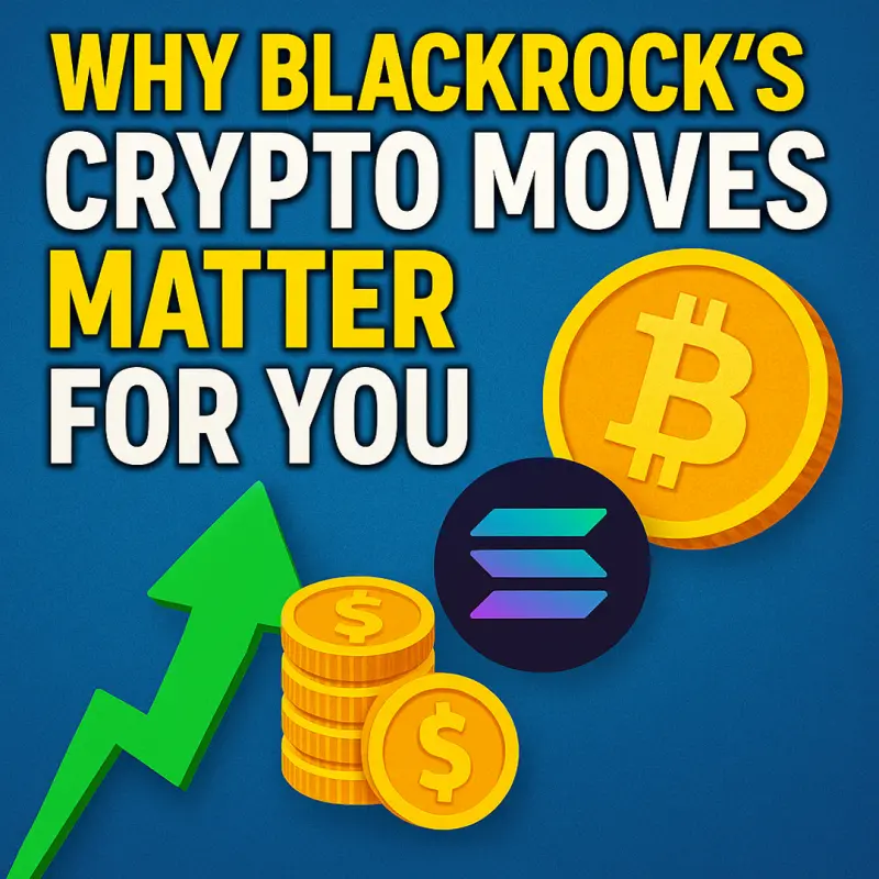 Why BlackRock’s Crypto Moves Matter for YOUR Portfolio in 2025