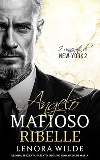 Lenora Wilde - I Rinnegati di New York Vol. 2. Angelo Mafioso Ribelle (2024)
