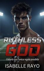 Isabelle Rayo – Ruthless God. Odiarlo era l’unica regola possibile (2026)