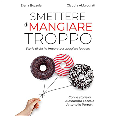 Elena Bozzola, Claudia Abbrugiati, Antonello Perrotti - Smettere di mangiare troppo (2022) (mp3 - 128 kbps)