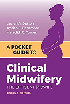 A Pocket Guide to Clinical Midwifery: The Efficient Midwife 2nd Edition