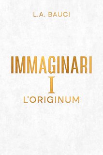 L.A. Bauci - Immaginari Vol. 1. l'Originum (2023)