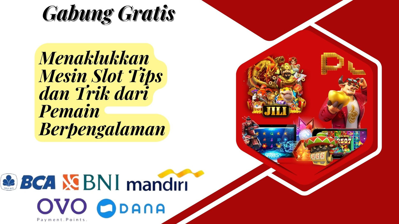 Menaklukkan Mesin Slot Tips dan Trik dari Pemain Berpengalaman