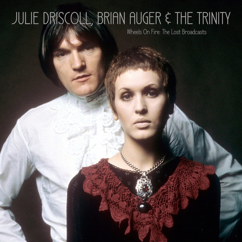 Julie Driscoll, Brian Auger & The Trinity - Wheel's On Fire The Lost Broadcasts (2019) FLAC
