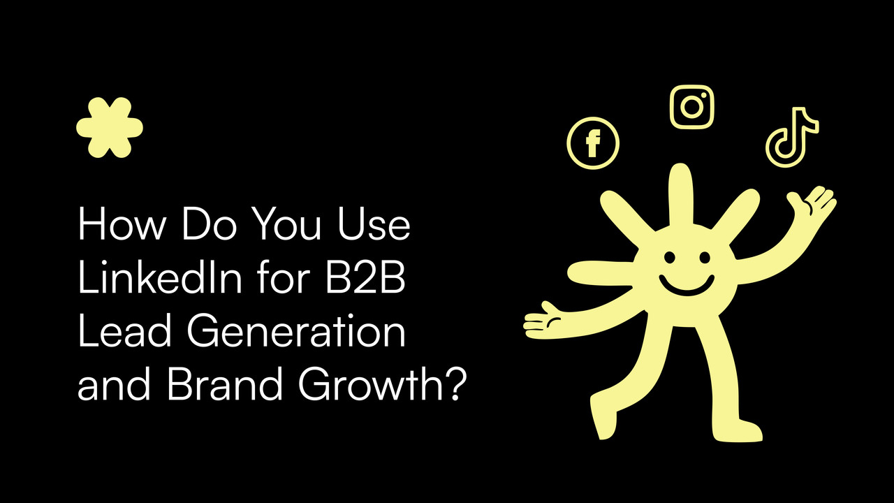 How Do You Use LinkedIn for B2B Lead Generation and Brand Growth?