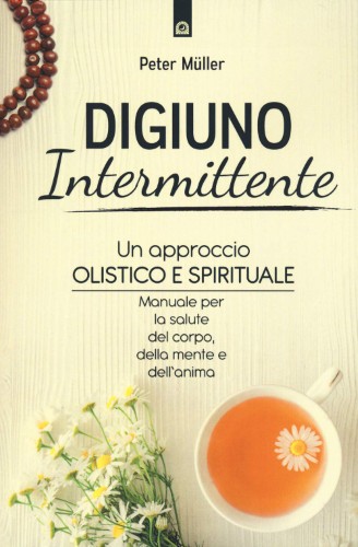 Peter Mueller - Digiuno intermittente. Un approccio olistico e spirituale (2021)