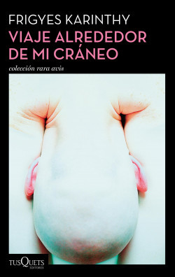 VIAJE ALREDEDOR DE MI CRÁNEO, FRIGYES KARINTHY