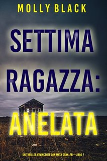 Molly Black - Settima ragazza: Anelata (FBI Maya Gray Libro 7) (2023)
