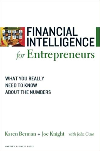 Financial Intelligence for Entrepreneurs: What You Really Need to Know About the Numbers Financial Intelligence for Entrepreneurs: What You Really Need to Know About the Numbers