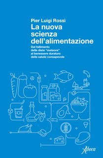 Pier Luigi Rossi - La nuova scienza dell’alimentazione (2024)