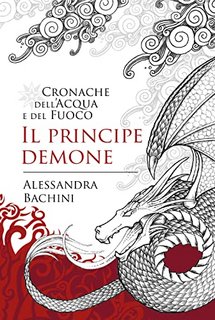 Alessandra Bachini - Il principe demone. Cronache dell'Acqua e del Fuoco Vol. 1 (2022)