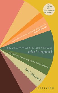 Niki Segnit - La grammatica dei sapori. Altri sapori (2023)
