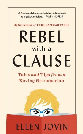 Rebel with a Clause: Tales and Tips from a Roving Grammarian