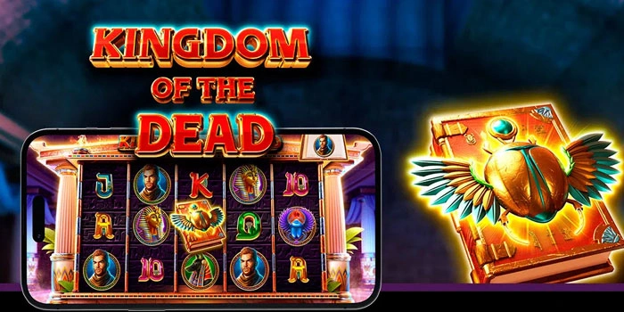 Cara Efektif Meraih Kemenangan Maksimal Di Slot Kingdom Of The Dead