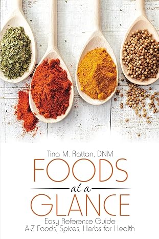Foods at a Glance: Easy Reference Guide-A-Z Foods, Spices, Herbs for Health
