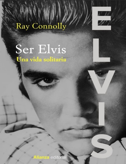 Ser Elvis. Una vida solitaria - Ray Connolly (PDF + Epub) [VS]