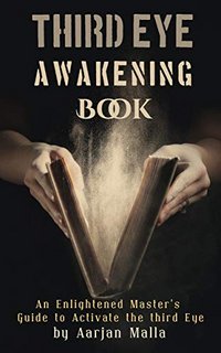 Third Eye Awakening Book An Enlightened Master's Guide to Activate the Third Eye