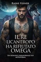 Raine Feener – Il Re Licantropo ha rifiutato Omega (2026) Raine Feener – Il Re Licantropo ha rifiutato Omega (2026)