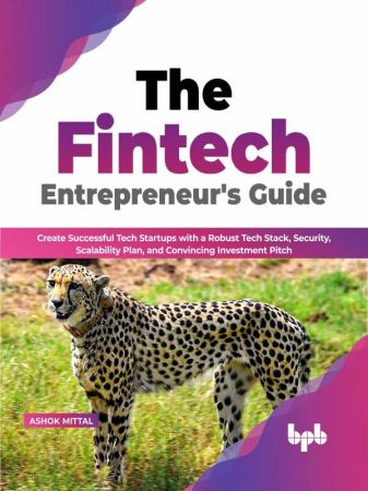 The Fintech Entrepreneur's Guide: Create Successful Tech Startups with a Robust Tech Stack, Security