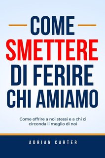 Adrian Carter - Come smettere di ferire chi amiamo (2024)