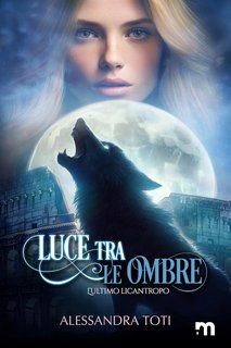 Alessandra Toti - Luce tra le ombre: L’ultimo licantropo (2024)