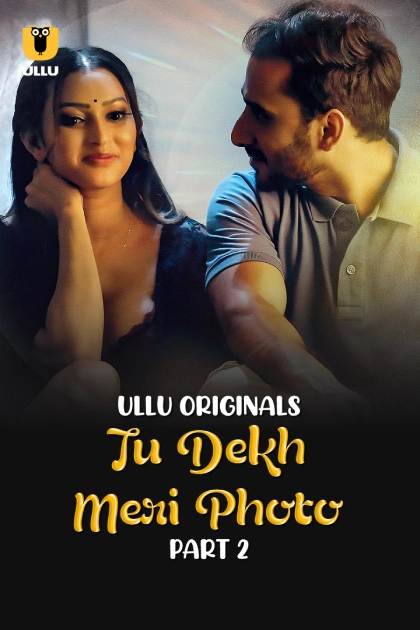 Tu Dekh Meri Photo Part 2 (2025) S01 Hindi Ullu WEB-DL H264 AAC 1080p 720p 480p Download