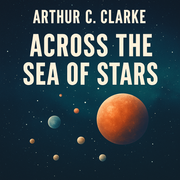 Across the Sea of Stars - Arthur C Clarke