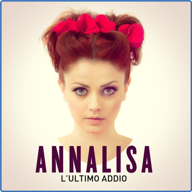 Annalisa - L'ultimo addio (Single, WM Italy, 2014) 320 Scarica Gratis