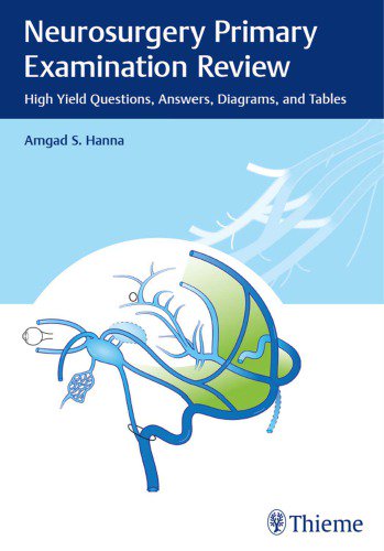 Neurosurgery Primary Examination Review: High Yield Questions, Answers, Diagrams, and Tables Neurosurgery Primary Examination Review: High Yield Questions, Answers, Diagrams, and Tables