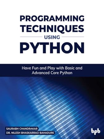 Programming Techniques using Python: Have Fun and Play with Basic and Advanced Core Python Programming Techniques using Python: Have Fun and Play with Basic and Advanced Core Python