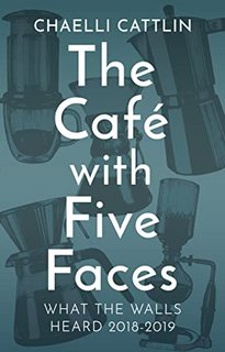 The Café with Five Faces: What the Walls Heard 2018-2019 by Chaelli Cattlin 54134574 SY475 1