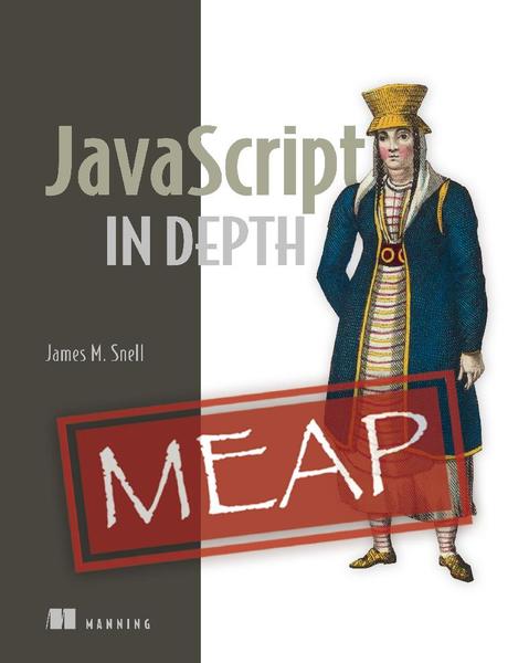 JavaScript In Depth MEAP V03 (James M. Snell) JavaScript In Depth MEAP V03 (James M. Snell)