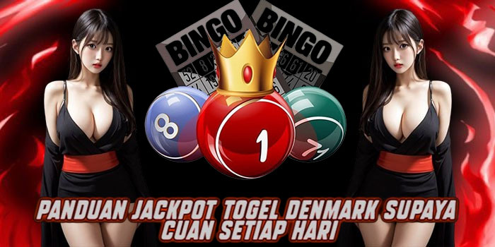 Panduan Jackpot Togel Denmark Supaya Cuan Setiap Hari