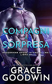 Grace Goodwin – Compagni a sorpresa (Programma Spose Interstellari Vol. 21) (2021)