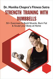 Strength Training with Dumbbells  50+ Exercises to Build Muscle, Burn Fat and Sculpt your Body at Home