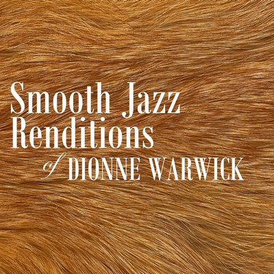 Smooth Jazz All Stars - Smooth Jazz Renditions of Dionne Warwick (2023) [CD-Quality + Hi-Res] [Official Digital Release]