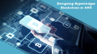Designing Hyperledger Blockchain in AWS