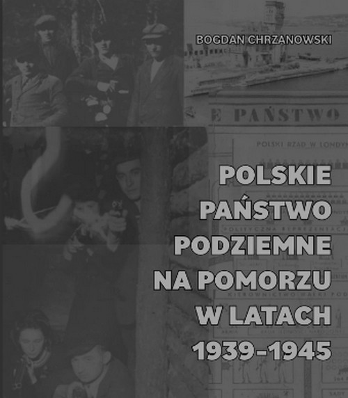 Polskie Państwo Podziemne na Pomorzu w latach 1939–1945 - iBogdan Chrzanowski