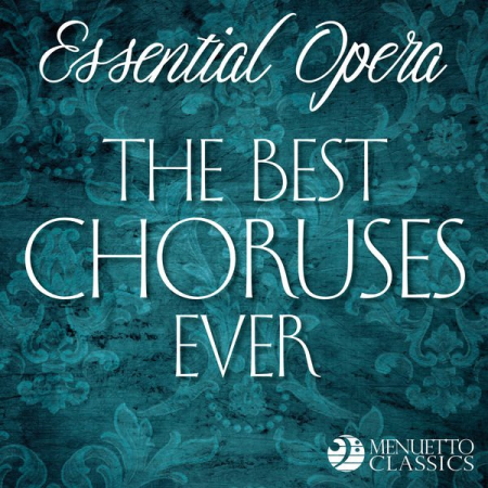 Various Artists - Essential Opera: The Best Choruses Ever (2019)