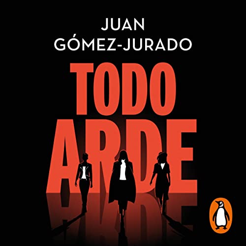 Juan G mez Jurado Todo arde - Biblioteca Juan Gómez-Jurado