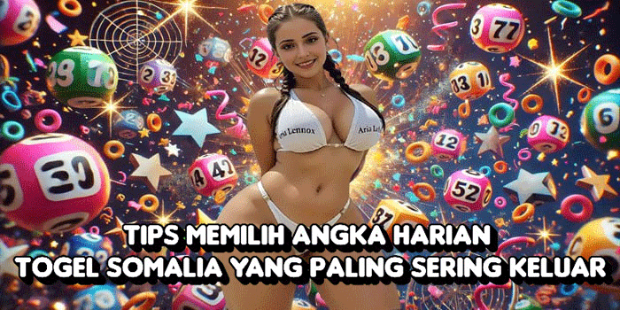 Tips Memilih Angka Harian Togel Somalia Yang Paling Sering Keluar